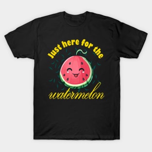 Just Here For The Watermelon T-Shirt